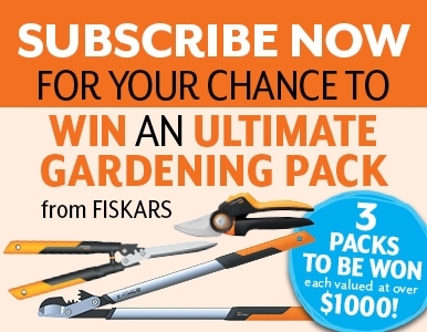 SUBSCRIBE FOR YOUR CHANCE TO WIN A FISKARS ULTIMATE GARDENING PACK!