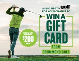 SUBSCRIBE FOR A CHANCE TO WIN A $200 GIFT CARD FROM DRUMMOND GOLF!