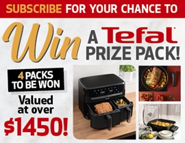 SUBSCRIBE FOR YOUR CHANCE TO WIN 1 OF 4 TEFAL COOKING PRIZE PACKS!